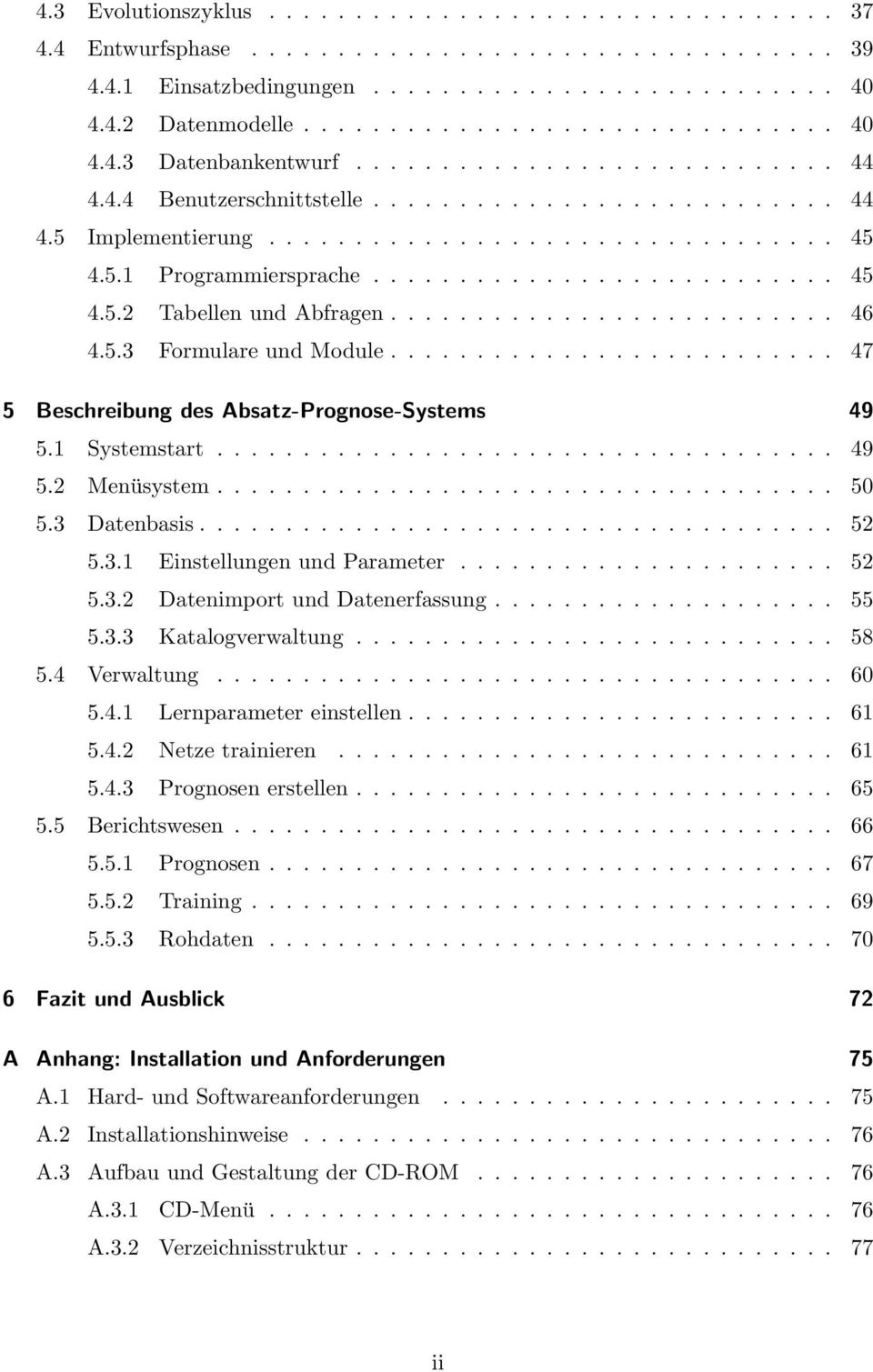 ......................... 46 4.5.3 Formulare und Module.......................... 47 5 Beschreibung des Absatz-Prognose-Systems 49 5.1 Systemstart.................................... 49 5.2 Menüsystem.