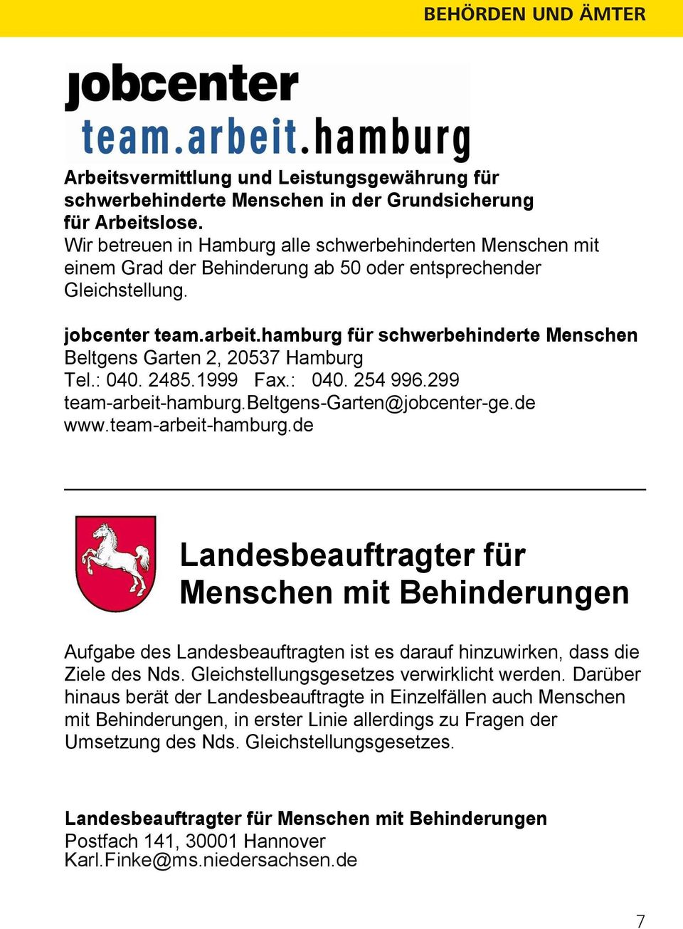 hamburg für schwerbehinderte Menschen Beltgens Garten 2, 20537 Hamburg Tel.: 040. 2485.1999 Fax.: 040. 254 996.299 team-arbeit-hamburg.