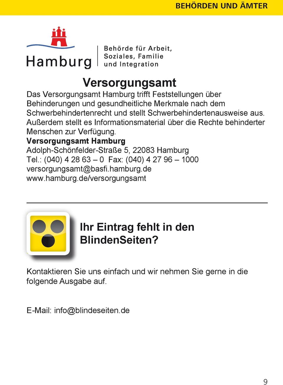 Versorgungsamt Hamburg Adolph-Schönfelder-Straße 5, 22083 Hamburg Tel.: (040) 4 28 63 0 Fax: (040) 4 27 96 1000 versorgungsamt@basfi.hamburg.