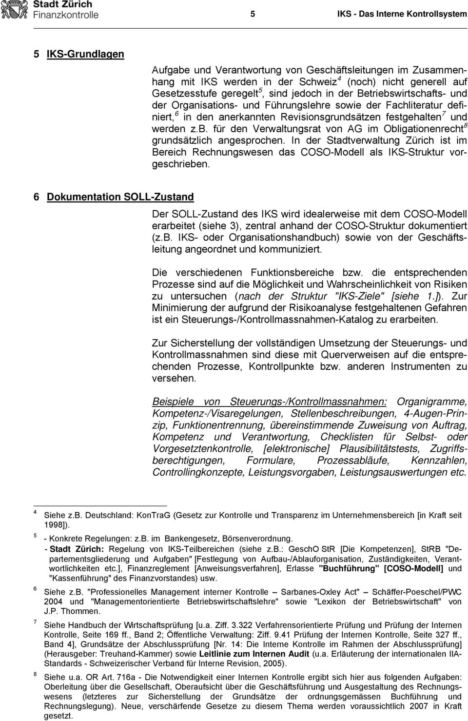 In der Stadtverwaltung Zürich ist im Bereich Rechnungswesen das COSO-Modell als IKS-Struktur vorgeschrieben.