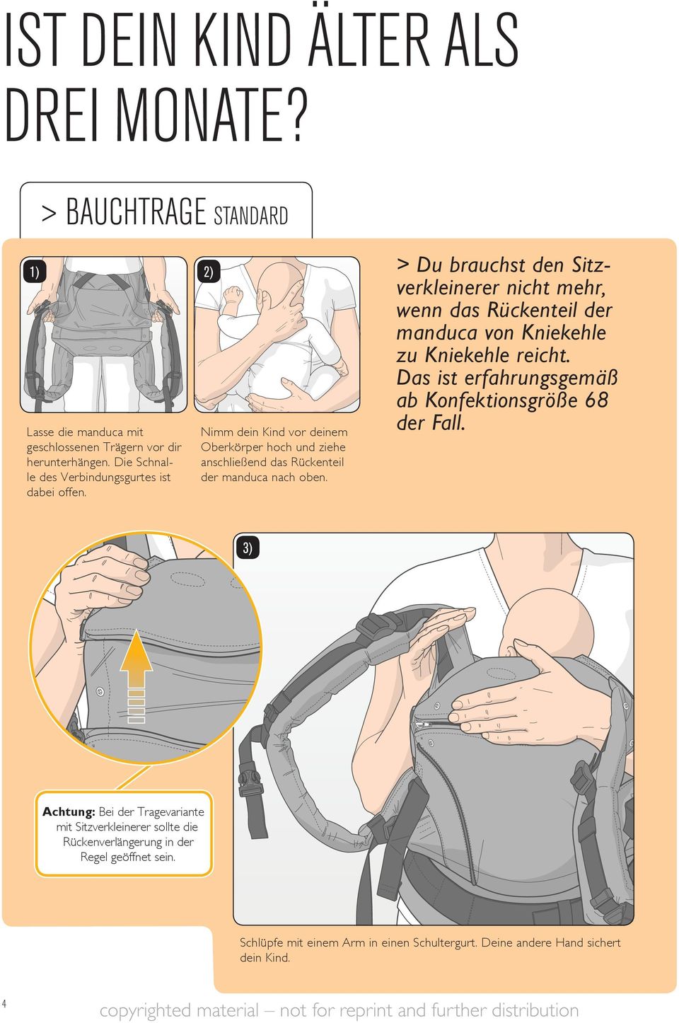 > Du brauchst den Sitzverkleinerer nicht mehr, wenn das Rückenteil der manduca von Kniekehle zu Kniekehle reicht.