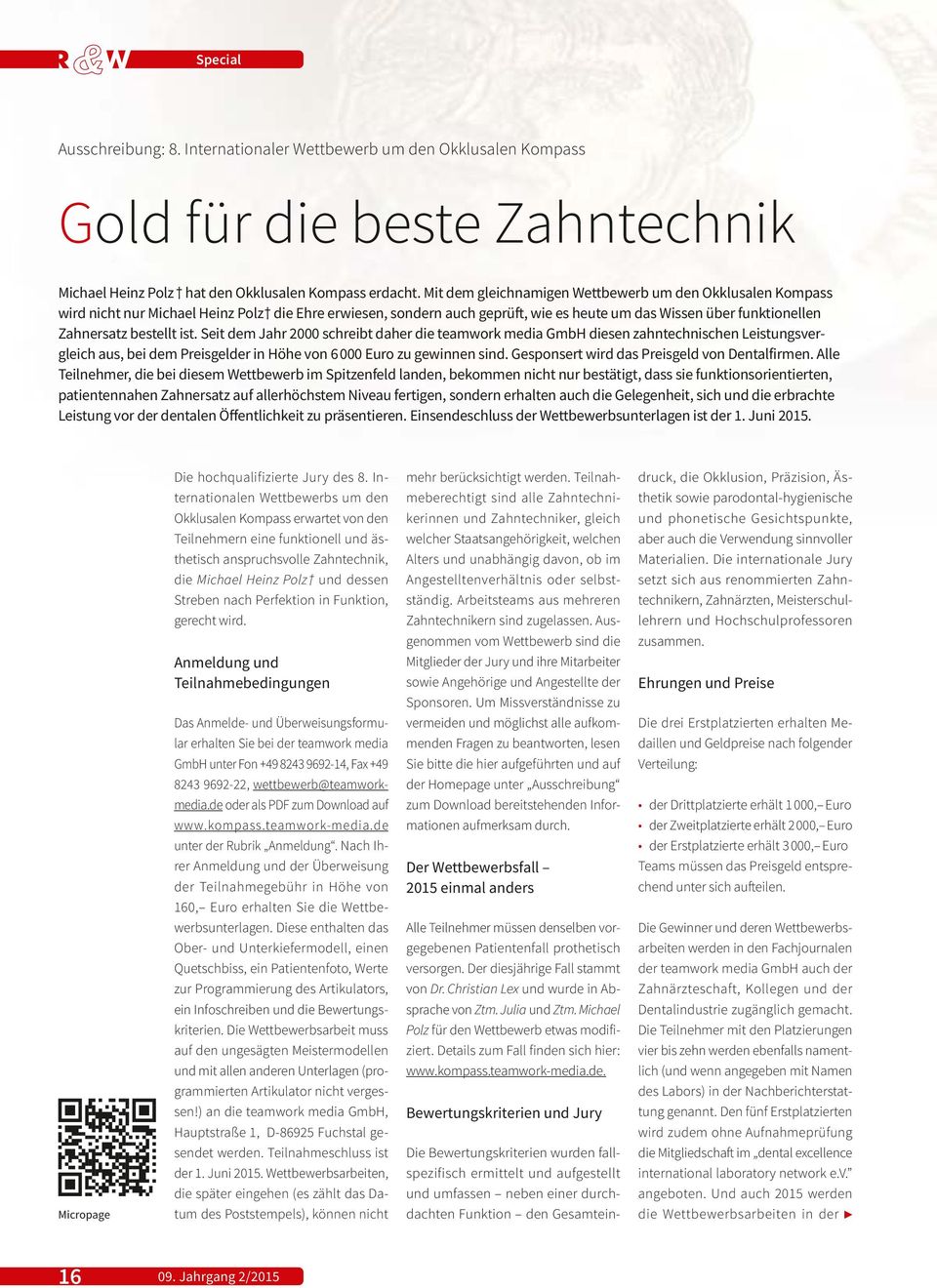 ist. Seit dem Jahr 2000 schreibt daher die teamwork media GmbH diesen zahntechnischen Leistungsvergleich aus, bei dem Preisgelder in Höhe von 6 000 Euro zu gewinnen sind.