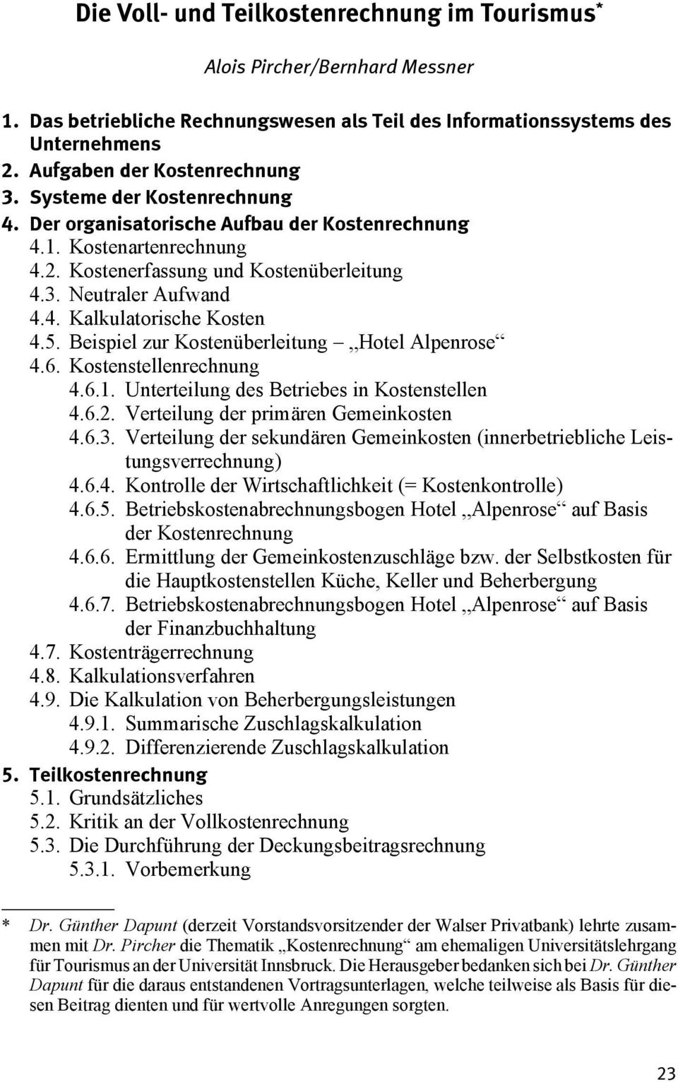 Beispiel zur Kostenüberleitung Hotel Alpenrose 4.6. Kostenstellenrechnung 4.6.1. Unterteilung des Betriebes in Kostenstellen 4.6.2. Verteilung der primären Gemeinkosten 4.6.3.