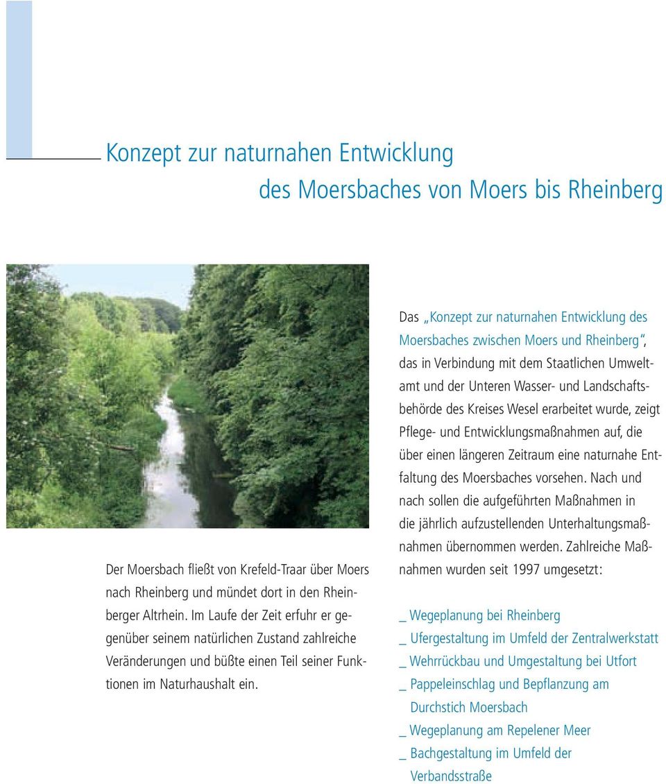Das Konzept zur naturnahen Entwicklung des Moersbaches zwischen Moers und Rheinberg, das in Verbindung mit dem Staatlichen Umweltamt und der Unteren Wasser- und Landschaftsbehörde des Kreises Wesel