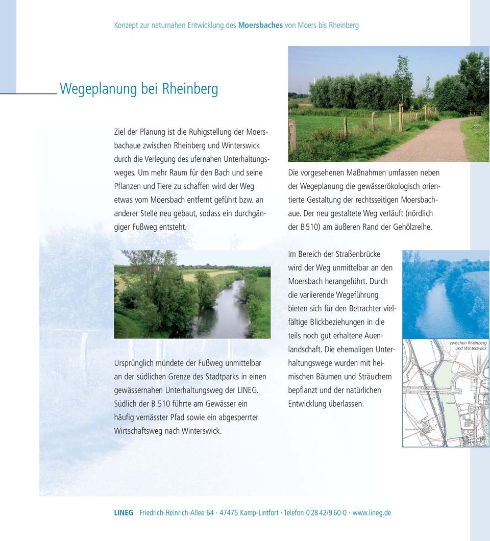 Die vorgesehenen Maßnahmen umfassen neben der Wegeplanung die gewässerökologisch orientierte Gestaltung der rechtsseitigen Moersbachaue.
