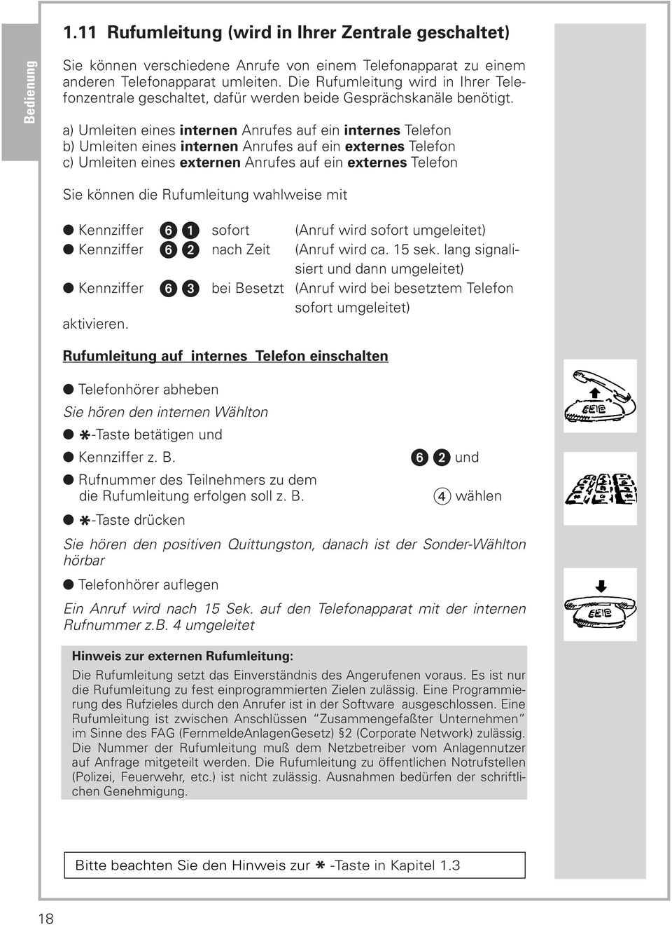 a) Umleiten eines internen Anrufes auf ein internes Telefon b) Umleiten eines internen Anrufes auf ein externes Telefon c) Umleiten eines externen Anrufes auf ein externes Telefon Sie können die