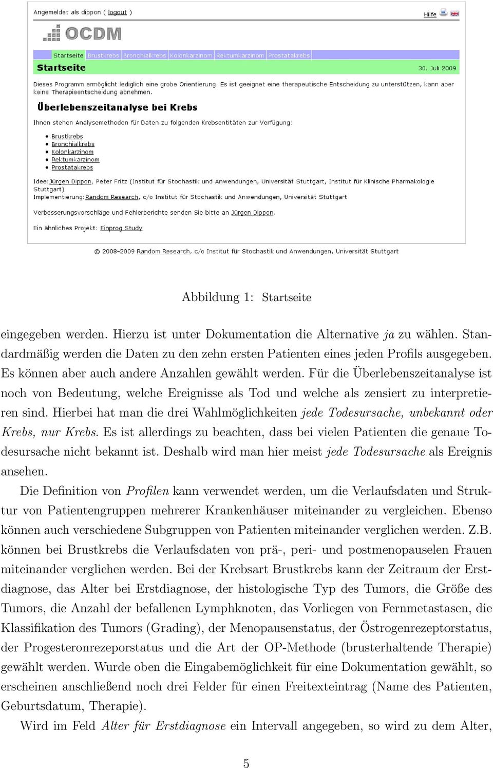 Hierbei hat man die drei Wahlmöglichkeiten jede Todesursache, unbekannt oder Krebs, nur Krebs. Es ist allerdings zu beachten, dass bei vielen Patienten die genaue Todesursache nicht bekannt ist.