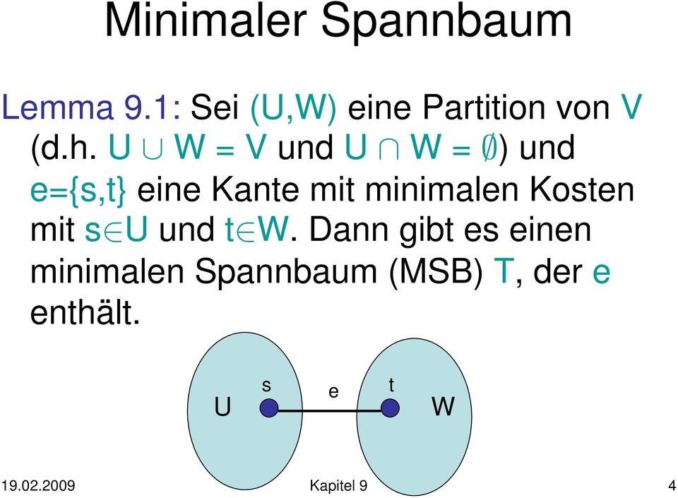 U W = V und U Å W = ) und e={s,t} eine Kante mit minimalen