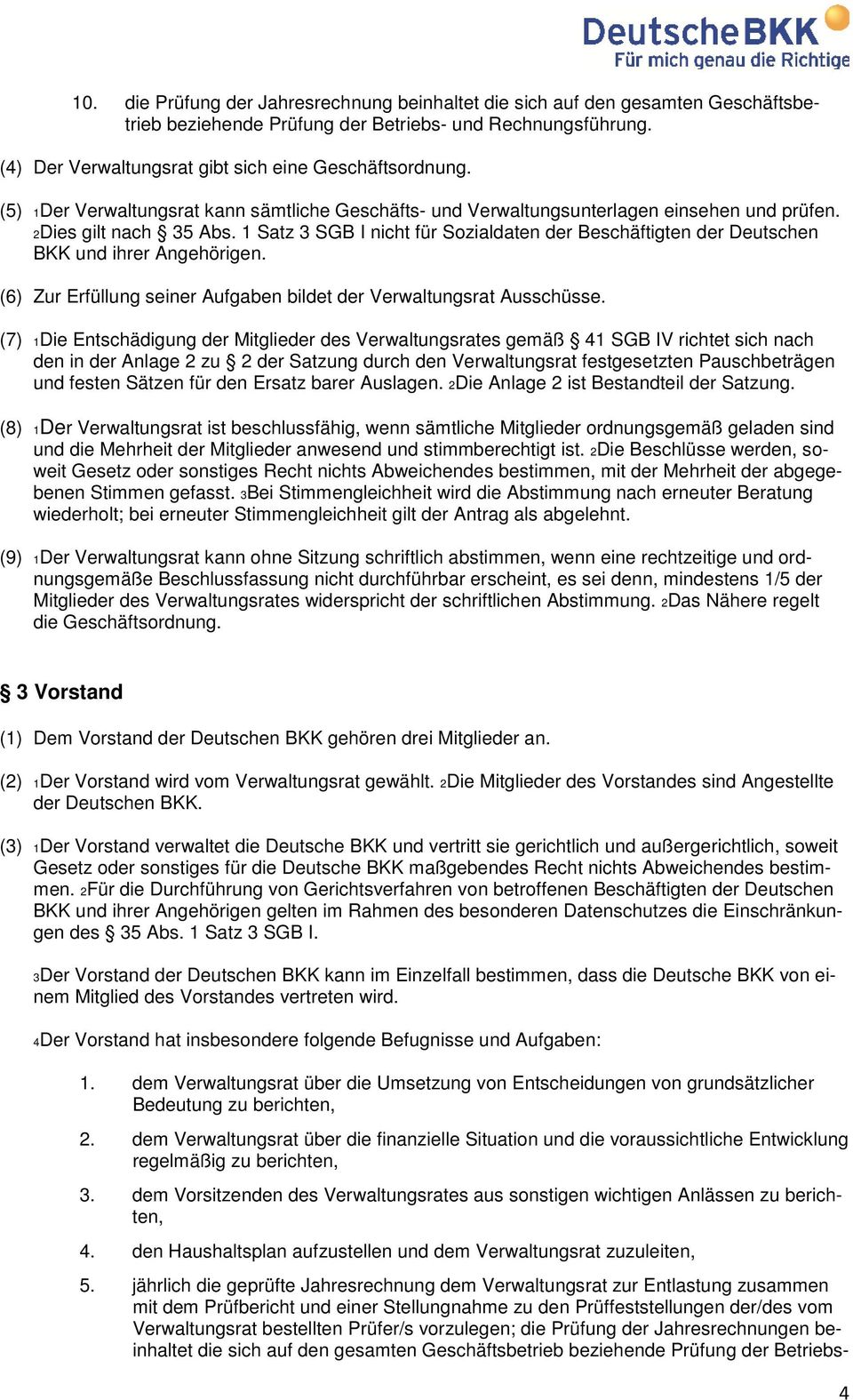 1 Satz 3 SGB I nicht für Sozialdaten der Beschäftigten der Deutschen BKK und ihrer Angehörigen. (6) Zur Erfüllung seiner Aufgaben bildet der Verwaltungsrat Ausschüsse.