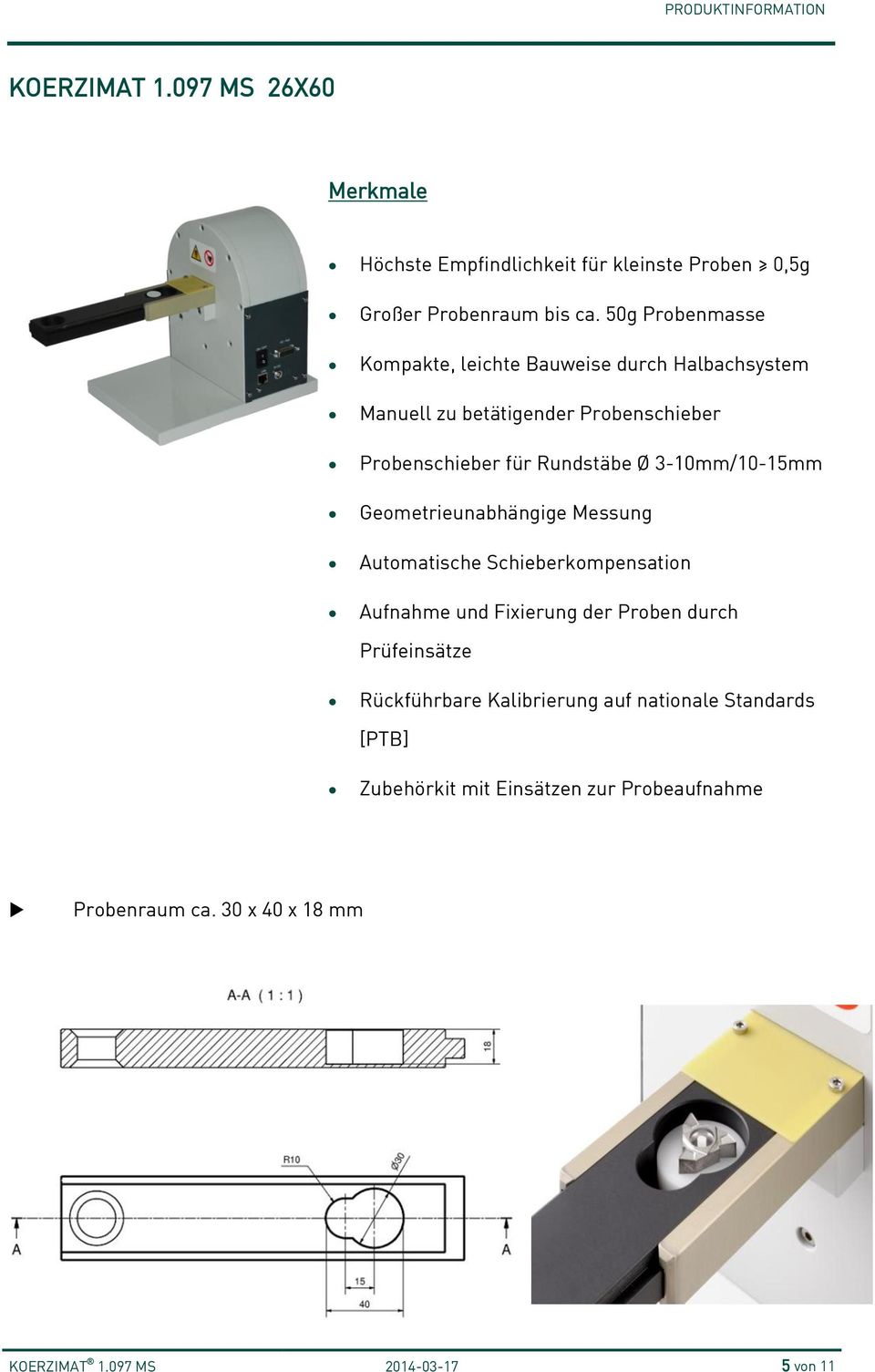 3-10mm/10-15mm Geometrieunabhängige Messung Automatische Schieberkompensation Aufnahme und Fixierung der Proben durch Prüfeinsätze