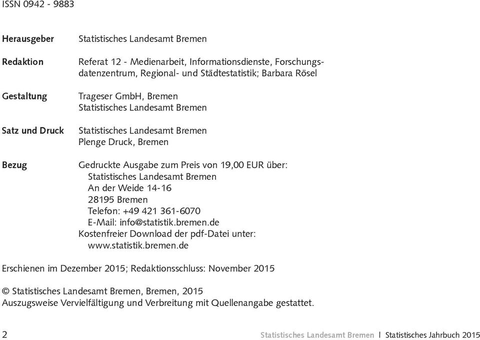 Landesamt Bremen An der Weide 14-16 28195 Bremen Telefon: +49 421 361-6070 E-Mail: info@statistik.bremen.