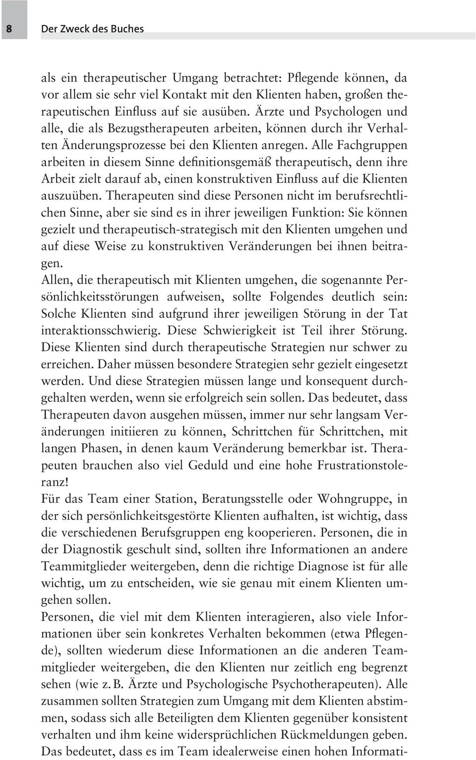 Alle Fachgruppen arbeiten in diesem Sinne definitionsgemäß therapeutisch, denn ihre Arbeit zielt darauf ab, einen konstruktiven Einfluss auf die Klienten auszuüben.