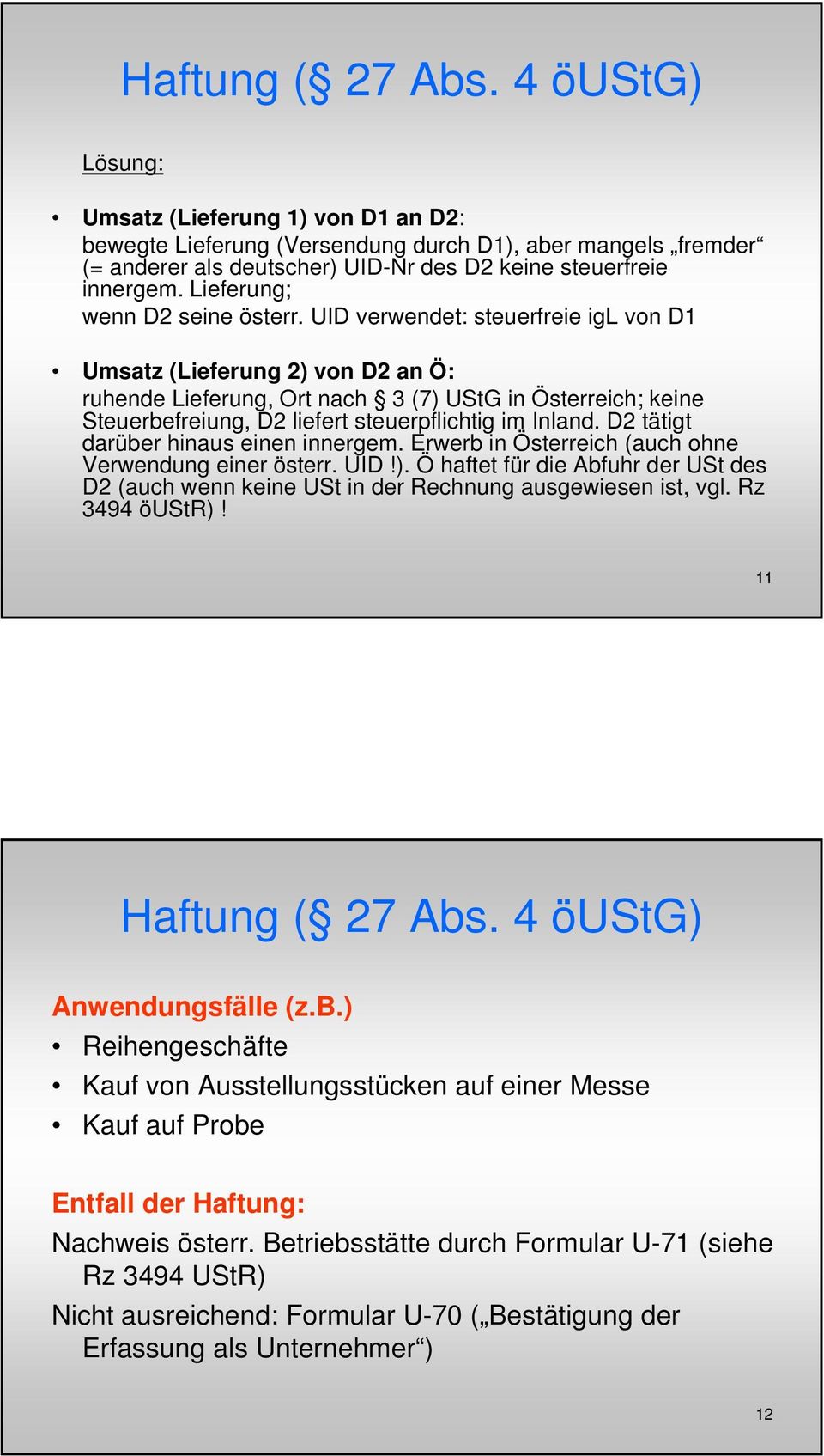 UID verwendet: steuerfreie igl von D1 (Lieferung 2) von D2 an Ö: ruhende Lieferung, Ort nach 3 (7) UStG in Österreich; keine Steuerbefreiung, D2 liefert steuerpflichtig im Inland.