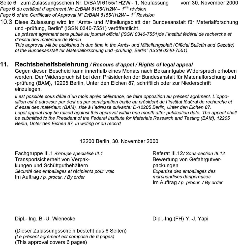 3 Diese Zulassung wird im "Amts- und Mitteilungsblatt der Bundesanalt für Materialforschung und -prüfung, Berlin" (ISSN 0340-7551) veröffentlicht.