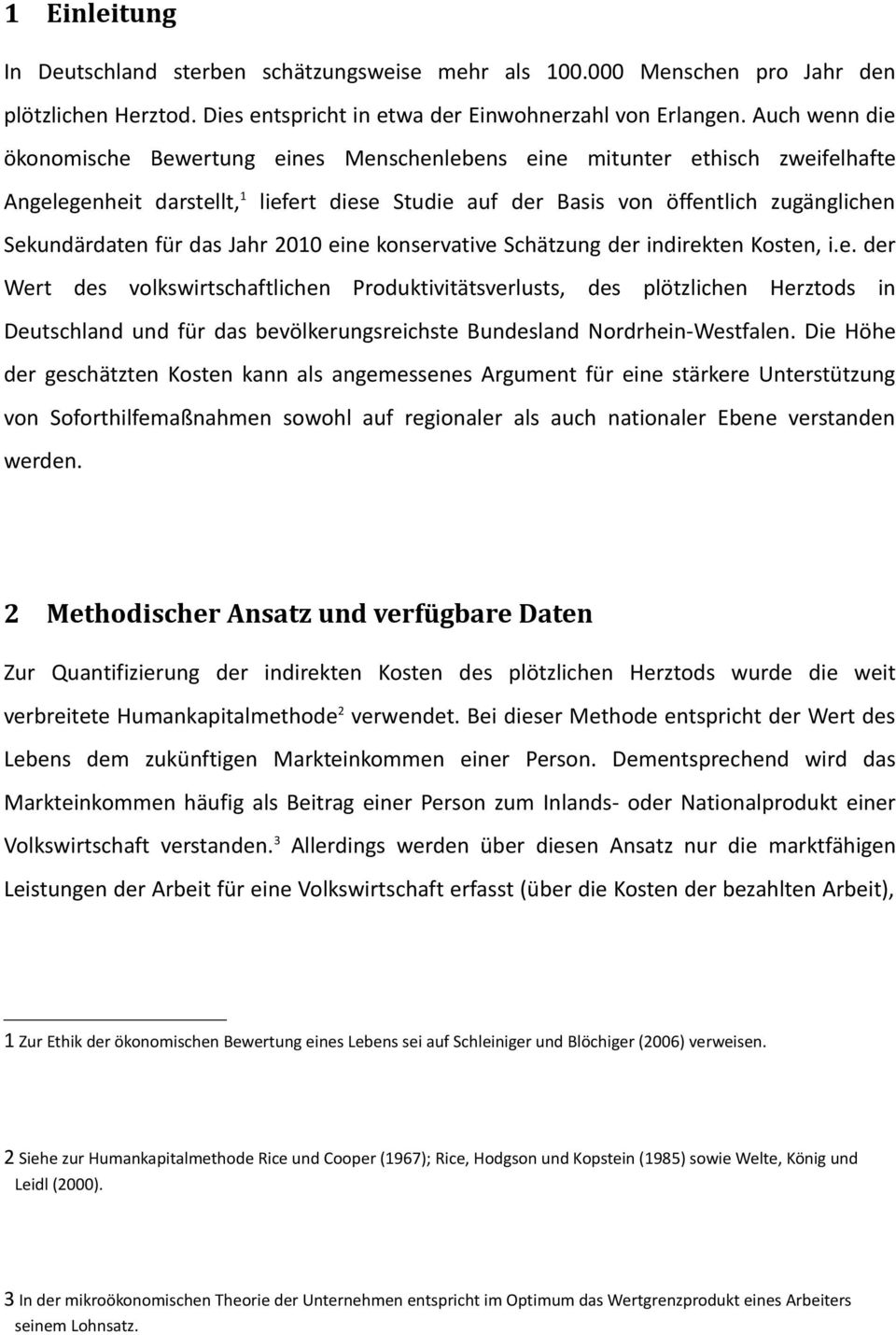 das Jahr 2010 eine konservative Schätzung der indirekten Kosten, i.e. der Wert des volkswirtschaftlichen Produktivitätsverlusts, des plötzlichen Herztods in Deutschland und für das bevölkerungsreichste Bundesland Nordrhein-Westfalen.