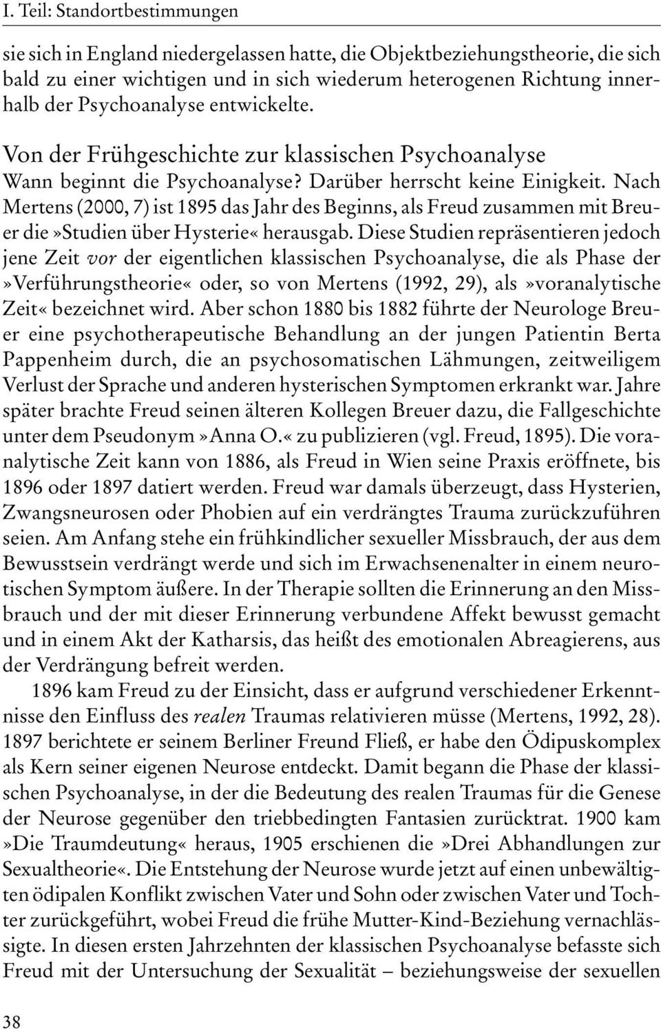 Nach Mertens (2000, 7) ist 1895 das Jahr des Beginns, als Freud zusammen mit Breuer die»studien über Hysterie«herausgab.