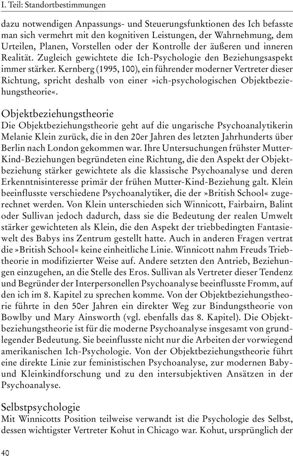Kernberg (1995, 100), ein führender moderner Vertreter dieser Richtung, spricht deshalb von einer»ich-psychologischen Objektbeziehungstheorie«.