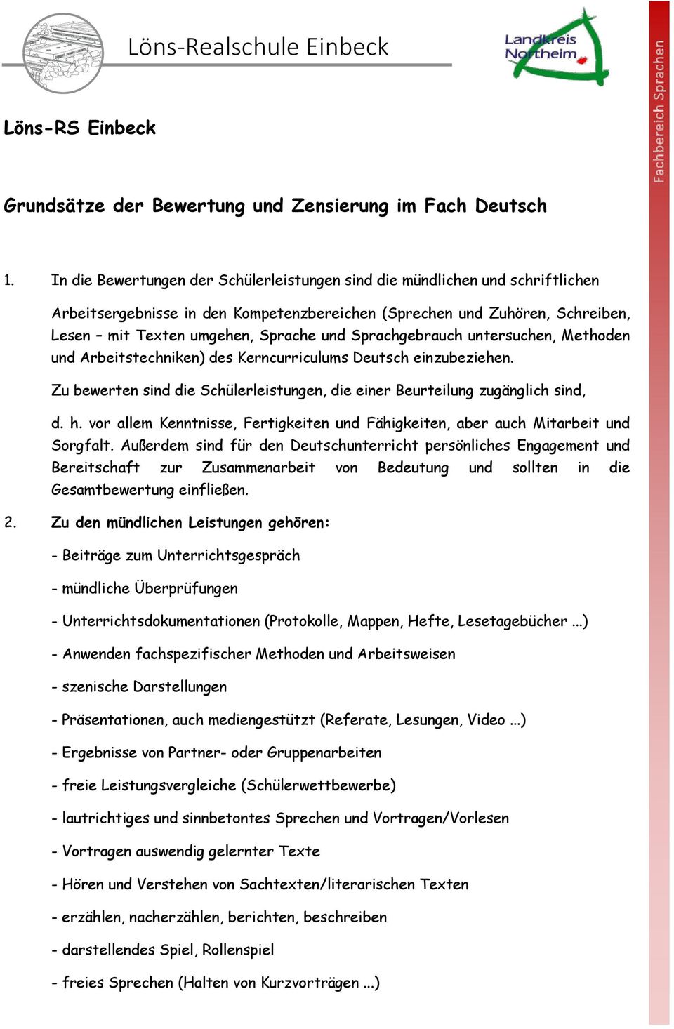 Sprachgebrauch untersuchen, Methoden und Arbeitstechniken) des Kerncurriculums Deutsch einzubeziehen. Zu bewerten sind die Schülerleistungen, die einer Beurteilung zugänglich sind, d. h.