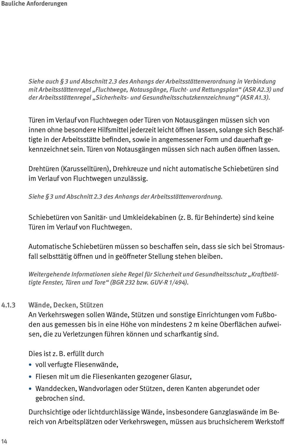 Hilfsmittel jederzeit leicht öffnen lassen, solange sich Beschäftigte in der Arbeitsstätte befinden, sowie in angemessener Form und dauerhaft gekennzeichnet sein.