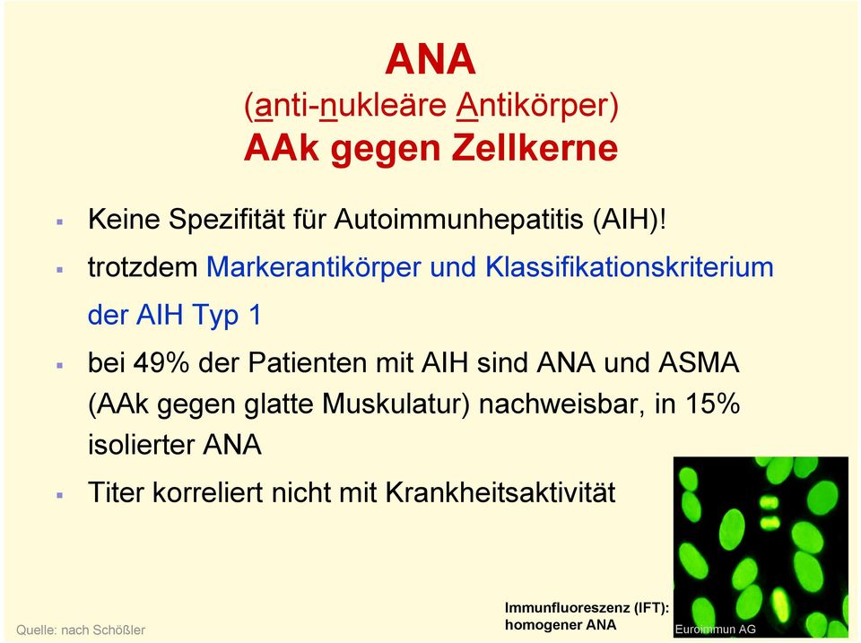 sind ANA und ASMA (AAk gegen glatte Muskulatur) nachweisbar, in 15% isolierter ANA Titer korreliert