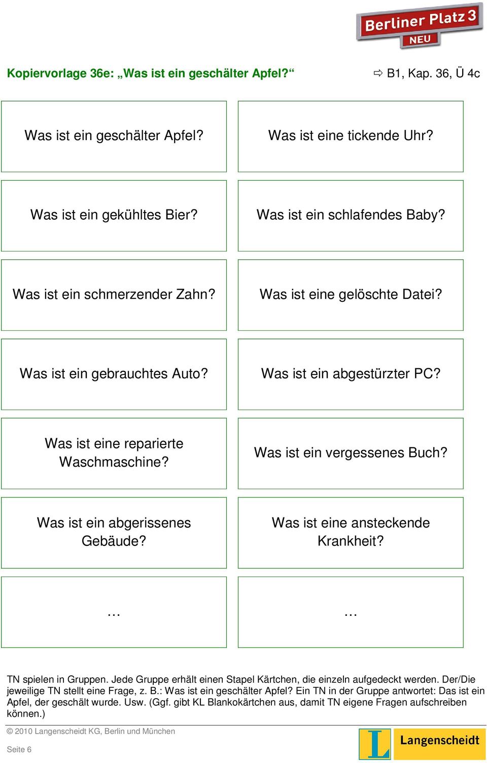 Was ist ein abgerissenes Gebäude? Was ist eine ansteckende Krankheit? TN spielen in Gruppen. Jede Gruppe erhält einen Stapel Kärtchen, die einzeln aufgedeckt werden.