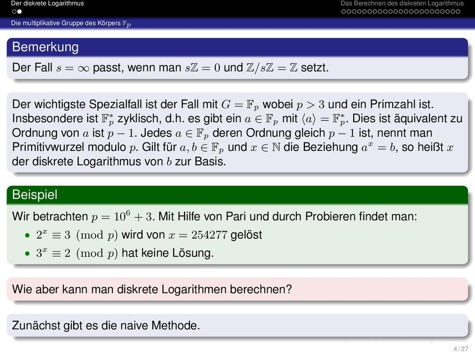 Dies ist äquivalent zu Ordnung von a ist p 1. Jedes a F p deren Ordnung gleich p 1 ist, nennt man Primitivwurzel modulo p.