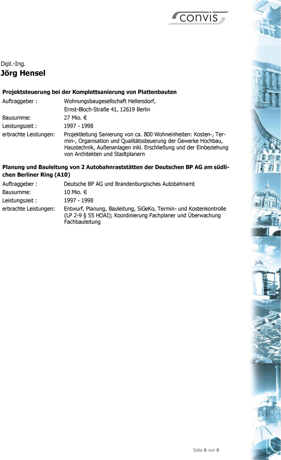 Erschließung und der Einbeziehung von Architekten und Stadtplanern Planung und Bauleitung von 2 Autobahnraststätten der Deutschen BP AG am südlichen Berliner Ring (A10)