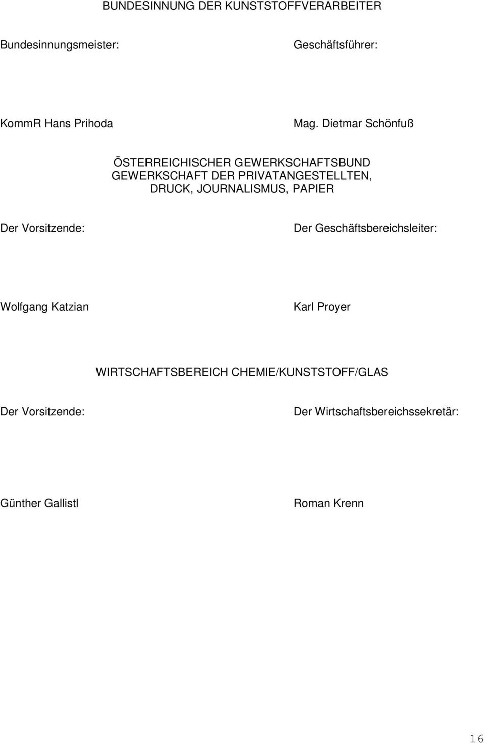 JOURNALISMUS, PAPIER Der Vorsitzende: Der Geschäftsbereichsleiter: Wolfgang Katzian Karl Proyer
