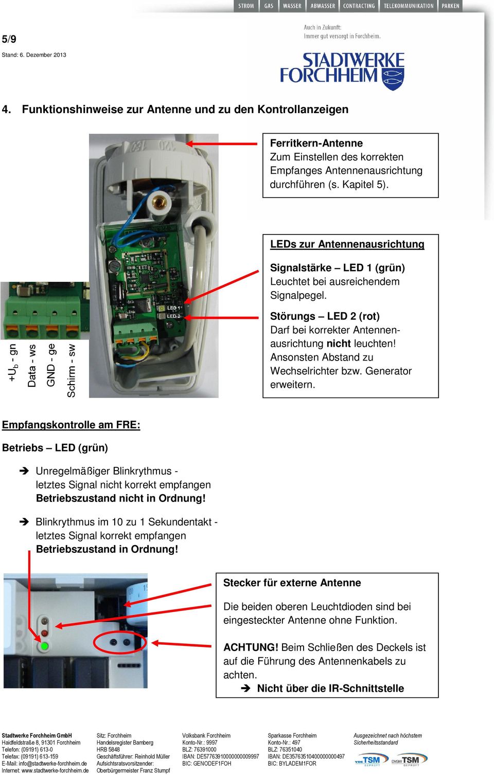Generator ausrichtung erweitern. Empfangskontrolle am FRE: Betriebs LED (grün) Unregelmäßiger Blinkrythmus - letztes Signal nicht korrekt empfangen Betriebszustand nicht in Ordnung!