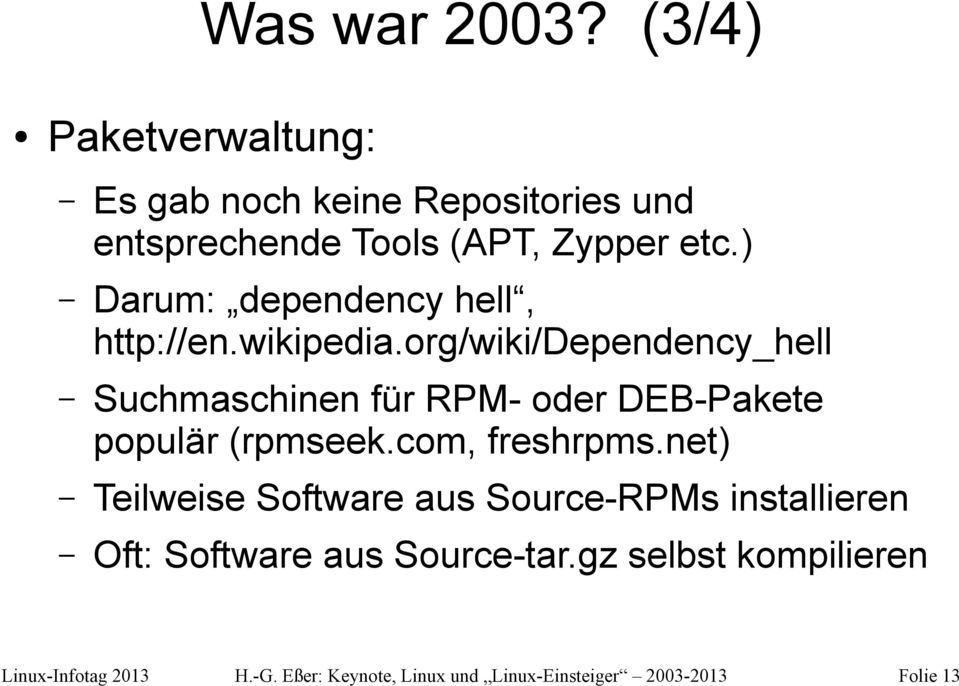 etc.) Darum: dependency hell, http://en.wikipedia.
