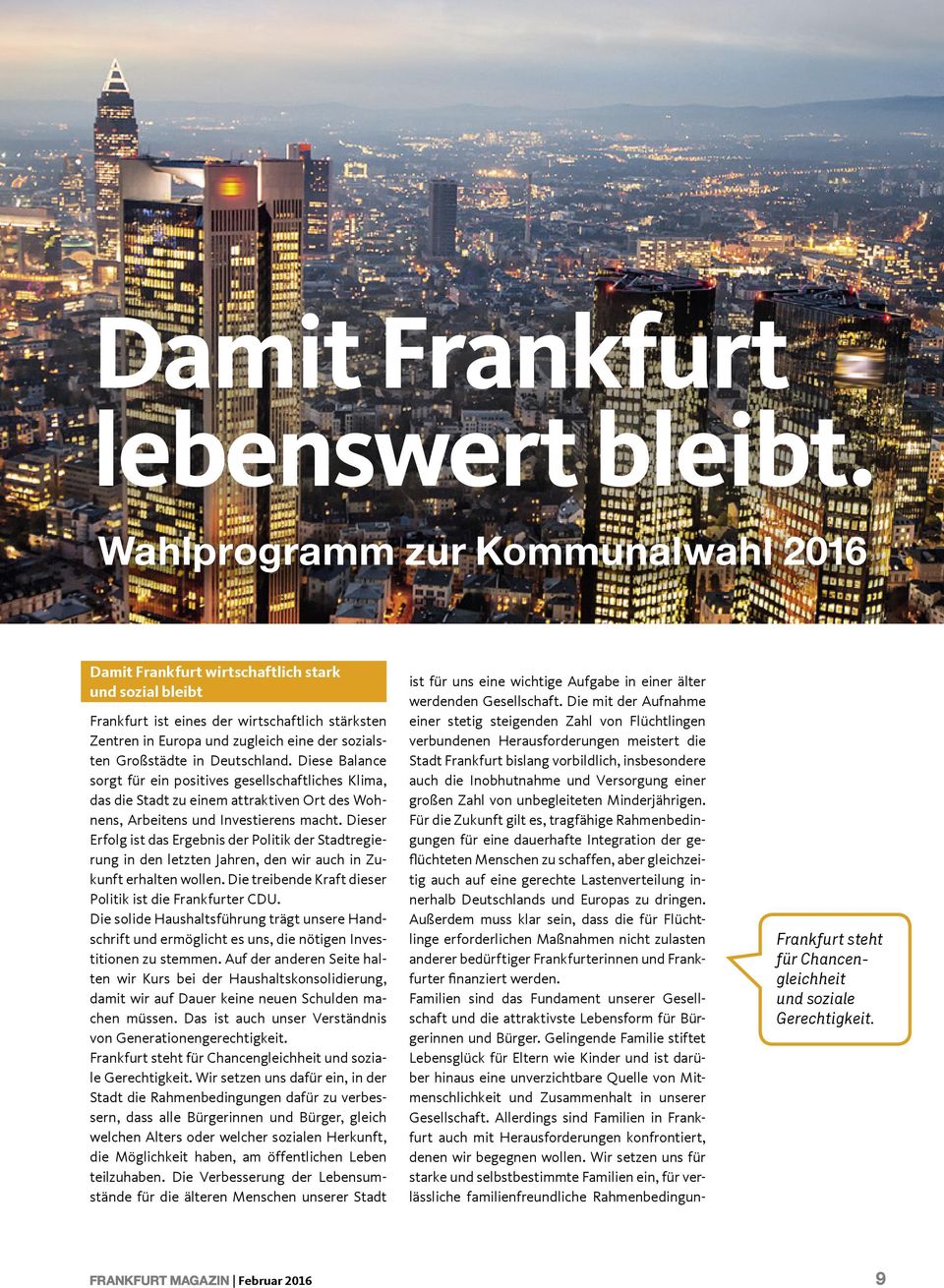 Großstädte in Deutschland. Diese Balance sorgt für ein positives gesellschaftliches Klima, das die Stadt zu einem attraktiven Ort des Wohnens, Arbeitens und Investierens macht.