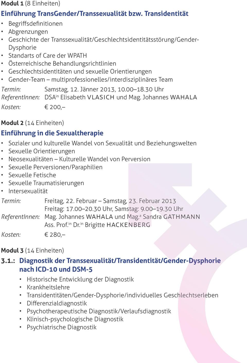 Geschlechtsidentitäten und sexuelle Orientierungen Gender-Team multiprofessionelles/interdisziplinäres Team Termin: Samstag, 12. Jänner 2013, 10.00 18.