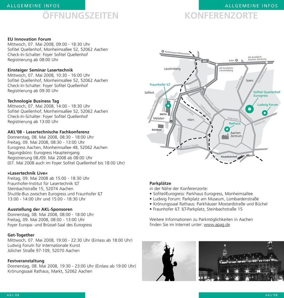 Mai 008, 0:30-6:00 Uhr Sofitel Quellenhof, Monheimsallee 5, 506 Aachen Check-In-Schalter: Foyer Sofitel Quellenhof Registrierung ab 09:30 Uhr Technologie Business Tag Mittwoch, 07.
