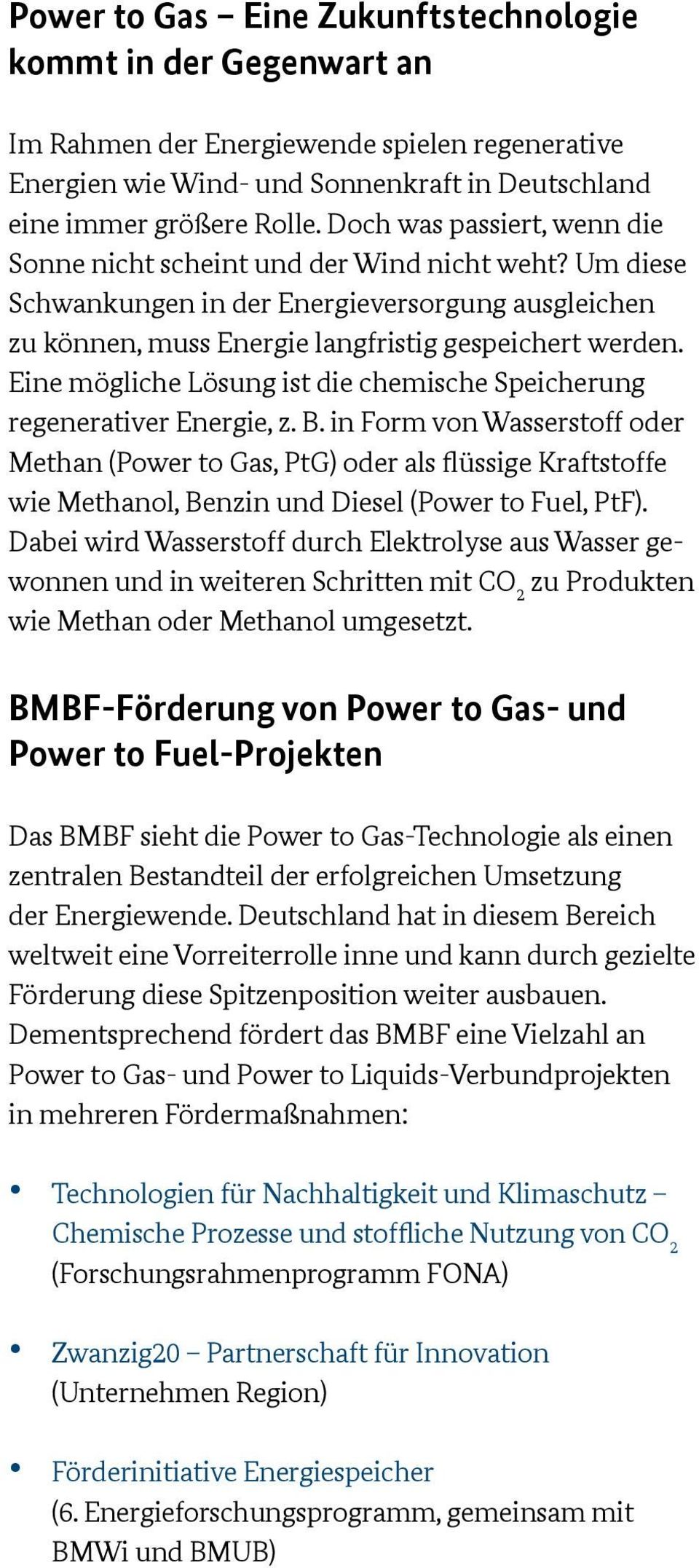 Eine mögliche Lösung ist die chemische Speicherung regenerativer Energie, z. B.