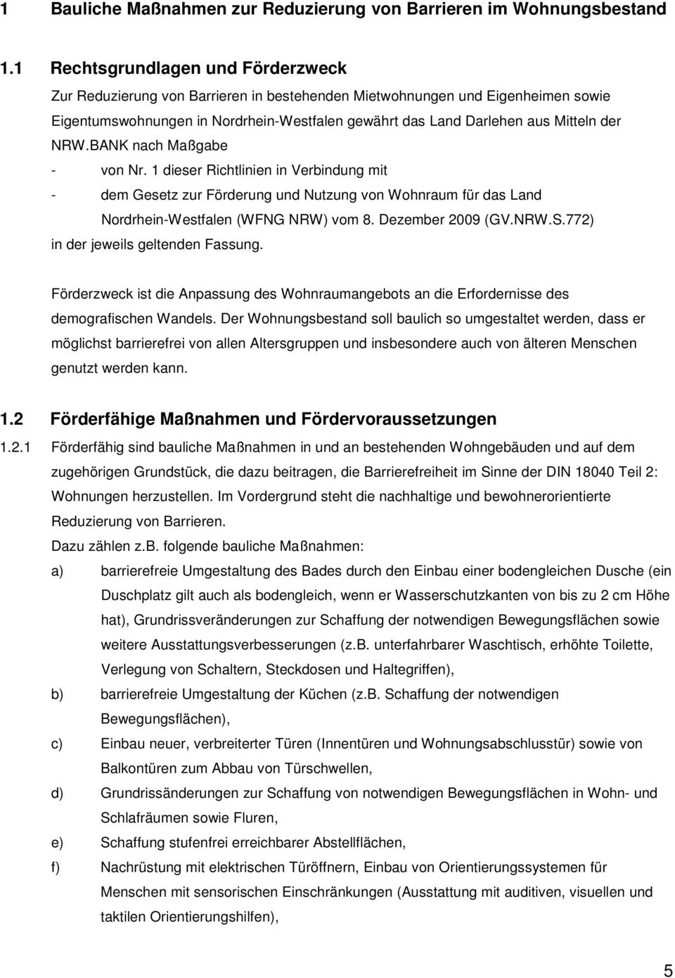 NRW.BANK nach Maßgabe - von Nr. 1 dieser Richtlinien in Verbindung mit - dem Gesetz zur Förderung und Nutzung von Wohnraum für das Land Nordrhein-Westfalen (WFNG NRW) vom 8. Dezember 2009 (GV.NRW.S.