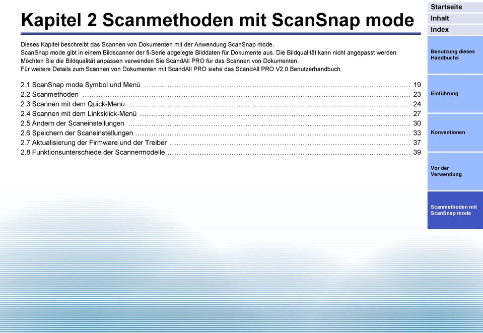 Für weitere Details zum Scannen von Dokumenten mit ScandAll PRO siehe das ScandAll PRO V2.0 Benutzerhandbuch. 2.1 Symbol und Menü... 19 2.2 Scanmethoden... 23 2.
