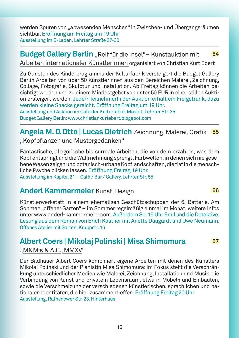 Kurt Ebert Zu Gunsten des Kinderprogramms der Kulturfabrik versteigert die Budget Gallery Berlin Arbeiten von über 50 KünstlerInnen aus den Bereichen Malerei, Zeichnung, Collage, Fotografie, Skulptur