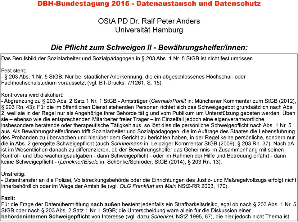 7/1261, S. 15). Kontrovers wird diskutiert: - Abgrenzung zu 203 Abs. 2 Satz 1 Nr. 1 StGB - Amtsträger (Cierniak/Pohlit in: Münchener Kommentar zum StGB (2012), 203 Rn.