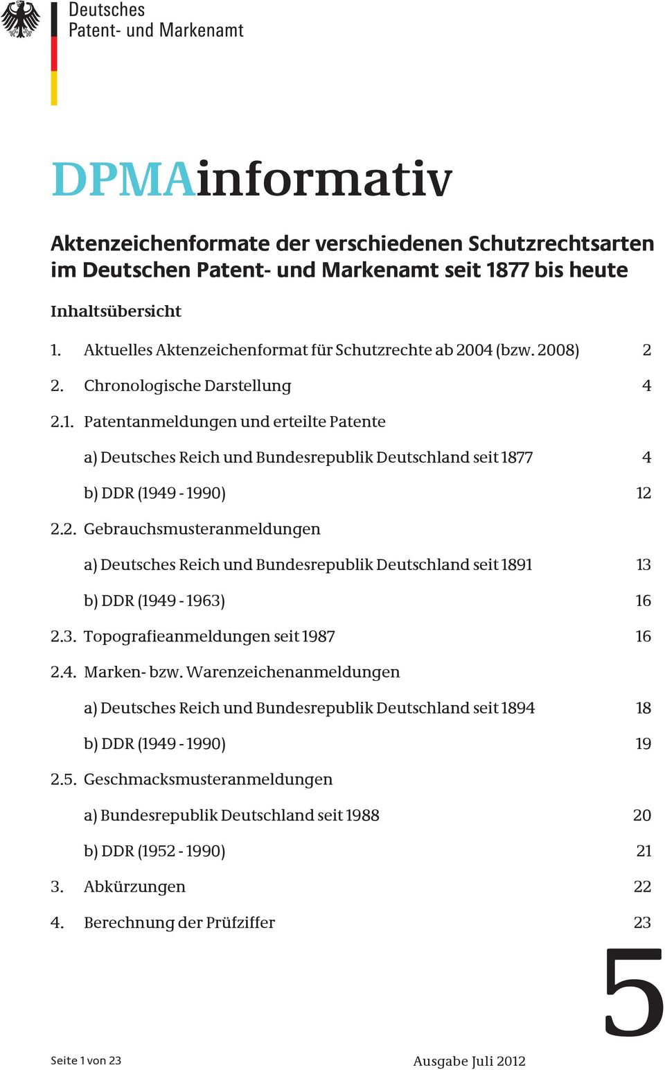 3. Topografieanmeldungen seit 1987 16 2.4. Marken- bzw. Warenzeichenanmeldungen a) Deutsches Reich und Bundesrepublik Deutschland seit 1894 18 b) DDR (1949-1990) 19 2.