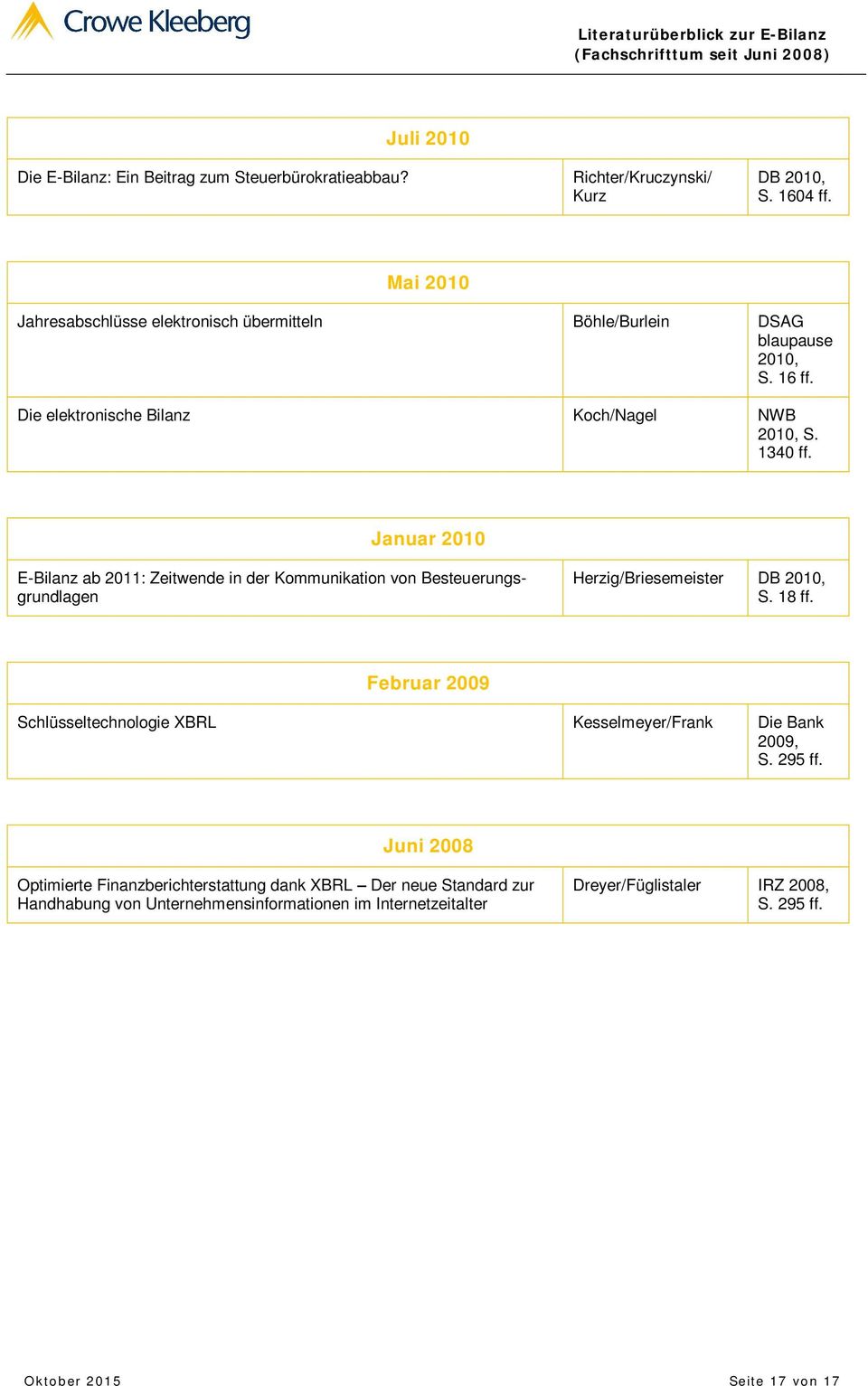 Januar 2010 E-Bilanz ab 2011: Zeitwende in der Kommunikation von Besteuerungsgrundlagen Herzig/Briesemeister DB S. 18 ff.