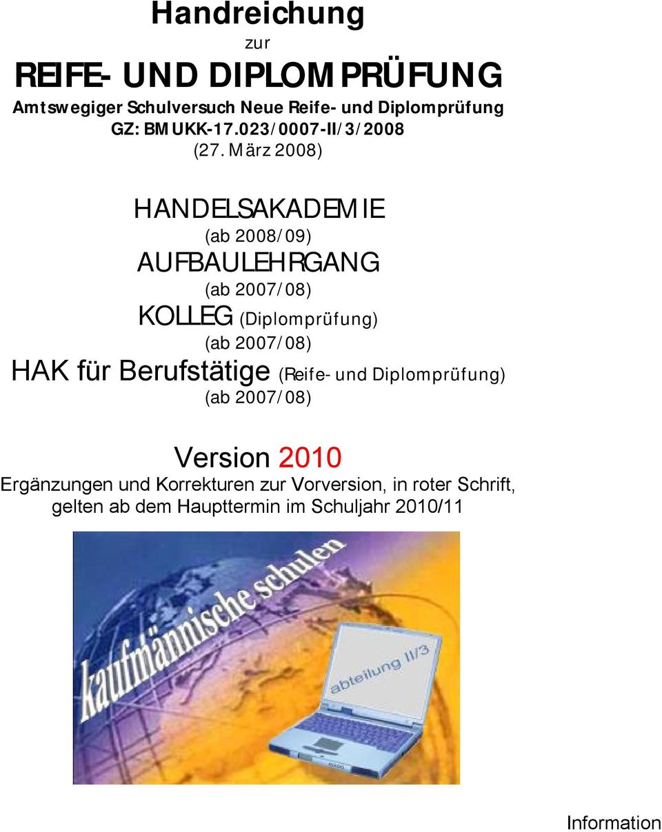 März 2008) HANDELSAKADEMIE (ab 2008/09) AUFBAULEHRGANG (ab 2007/08) KOLLEG (Diplomprüfung) (ab 2007/08) HAK