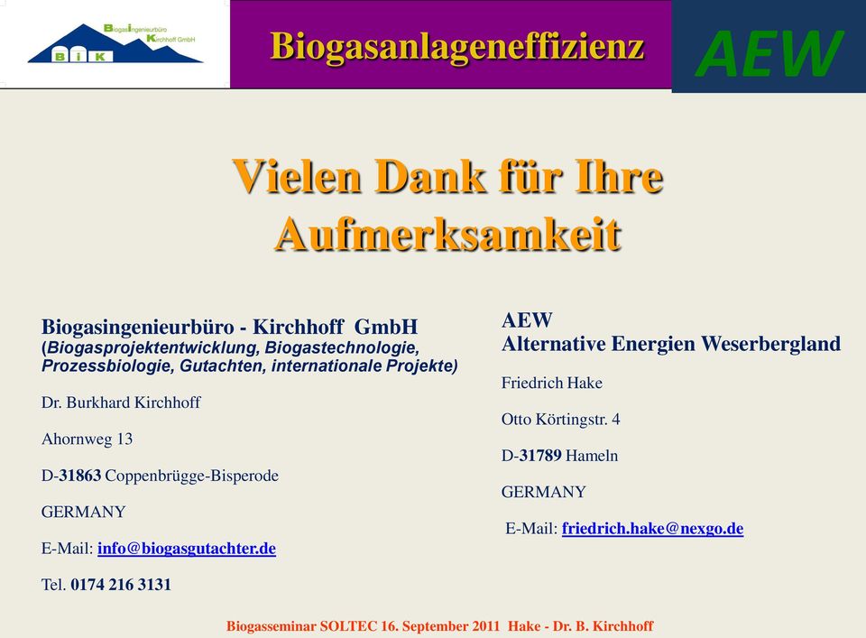 Burkhard Kirchhoff Ahornweg 13 D-31863 Coppenbrügge-Bisperode GERMANY E-Mail: info@biogasgutachter.