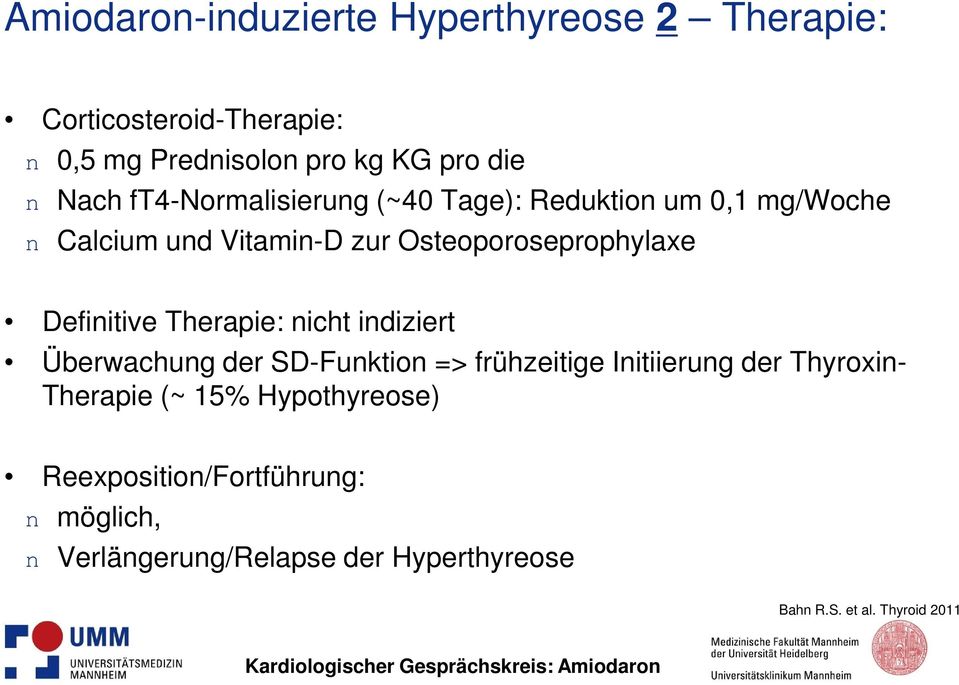 Definitive Therapie: nicht indiziert Überwachung der SD-Funktion => frühzeitige Initiierung der Thyroxin- Therapie