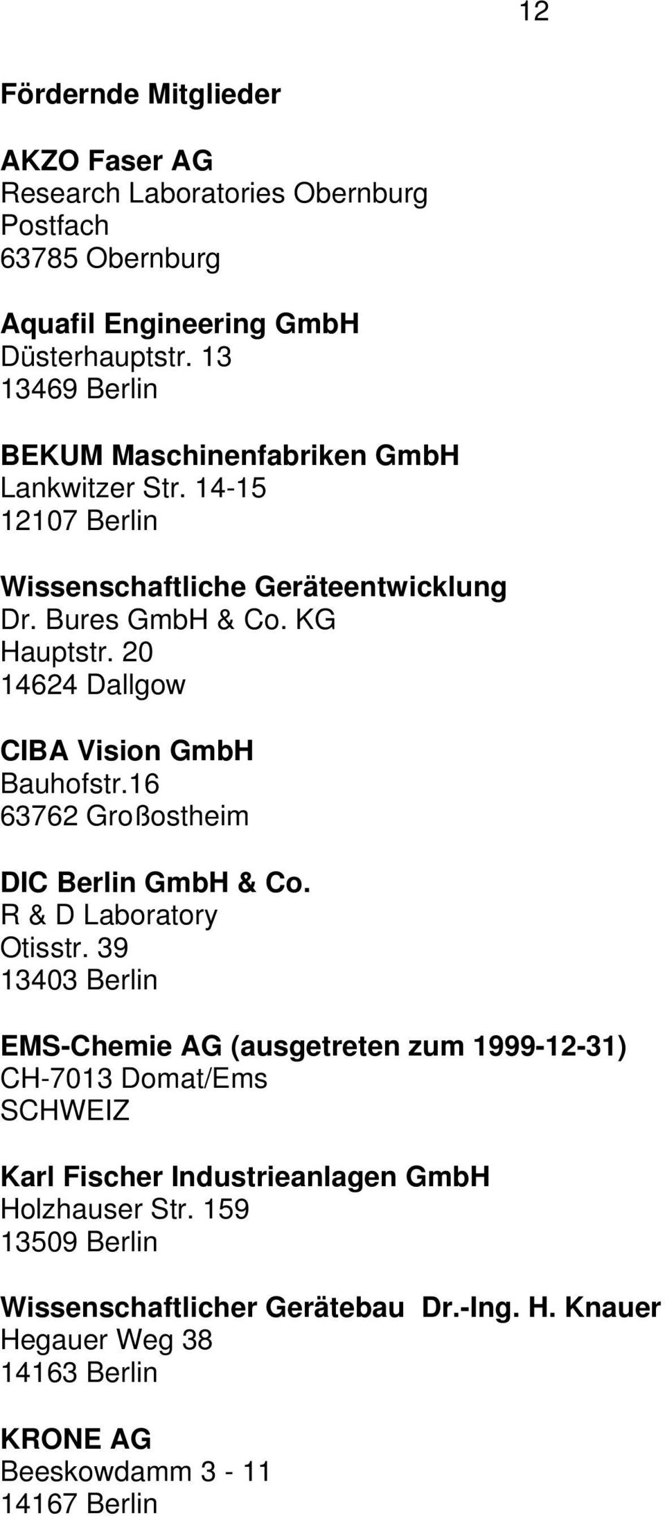20 14624 Dallgow CIBA Vision GmbH Bauhofstr.16 63762 Großostheim DIC Berlin GmbH & Co. R & D Laboratory Otisstr.