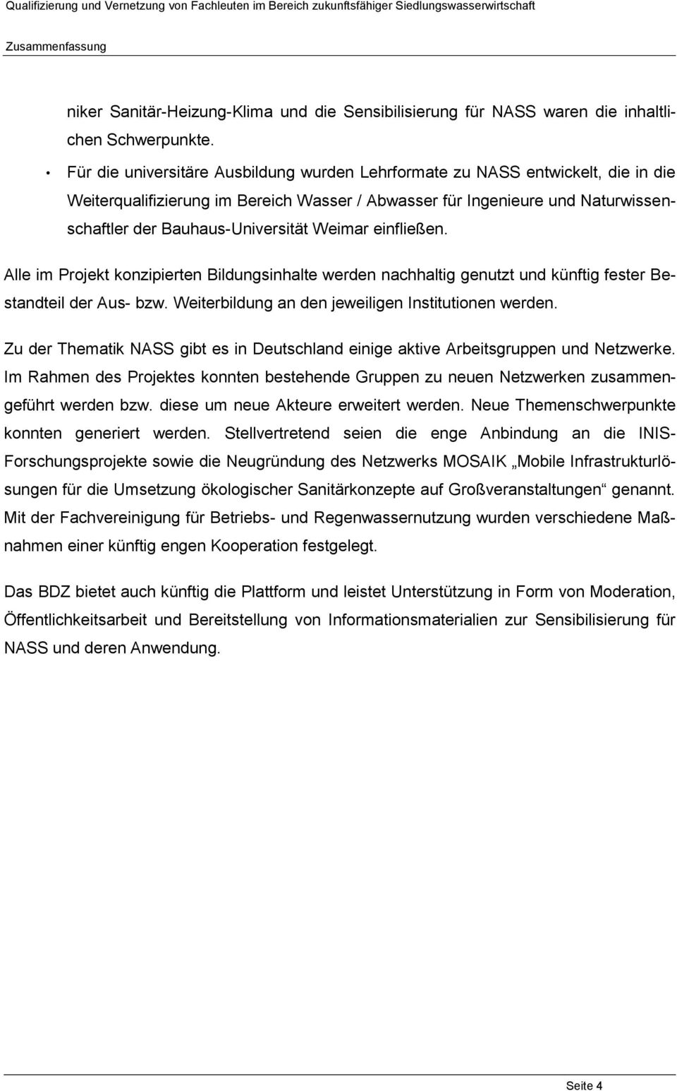 Weimar einfließen. Alle im Projekt konzipierten Bildungsinhalte werden nachhaltig genutzt und künftig fester Bestandteil der Aus- bzw. Weiterbildung an den jeweiligen Institutionen werden.