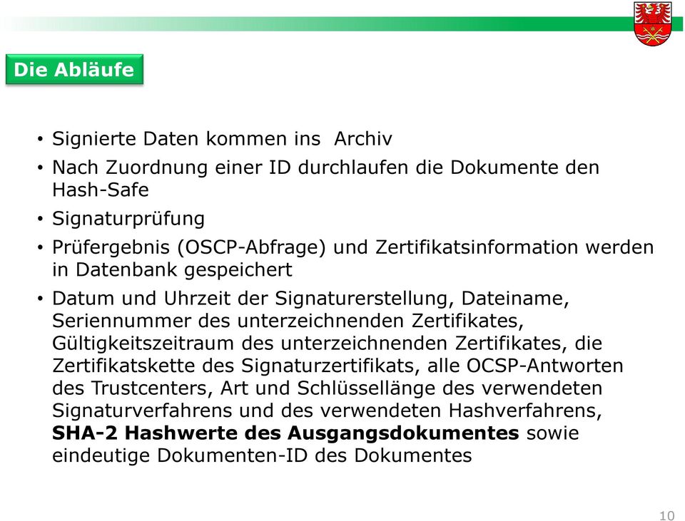 Gültigkeitszeitraum des unterzeichnenden Zertifikates, die Zertifikatskette des Signaturzertifikats, alle OCSP-Antworten des Trustcenters, Art und