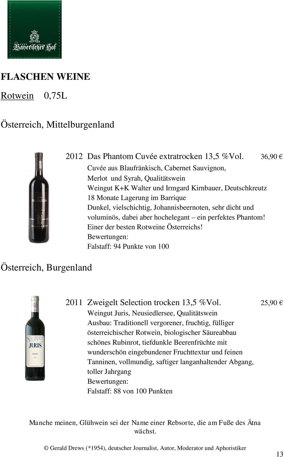 Johannisbeernoten, sehr dicht und voluminös, dabei aber hochelegant ein perfektes Phantom! Einer der besten Rotweine Österreichs!