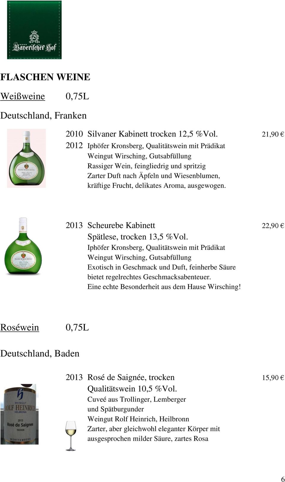 Aroma, ausgewogen. 2013 Scheurebe Kabinett 22,90 Spätlese, trocken 13,5 %Vol.