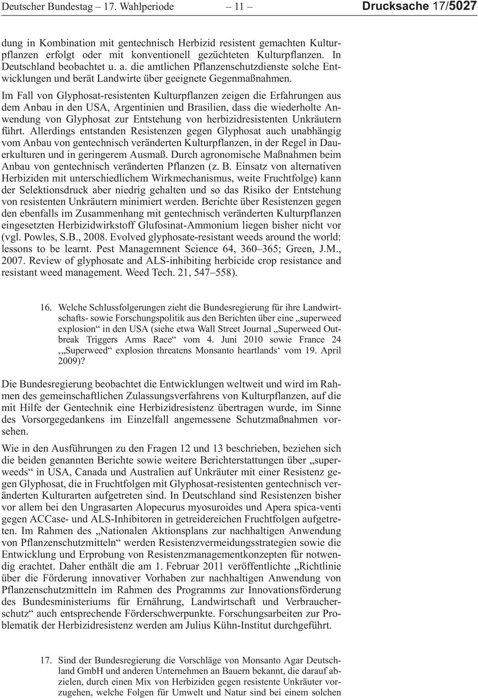 ImFallvonGlyphosat-resistentenKulturpflanzenzeigendieErfahrungenaus demanbauindenusa,argentinienundbrasilien,dassdiewiederholteanwendungvonglyphosatzurentstehungvonherbizidresistentenunkräutern führt.