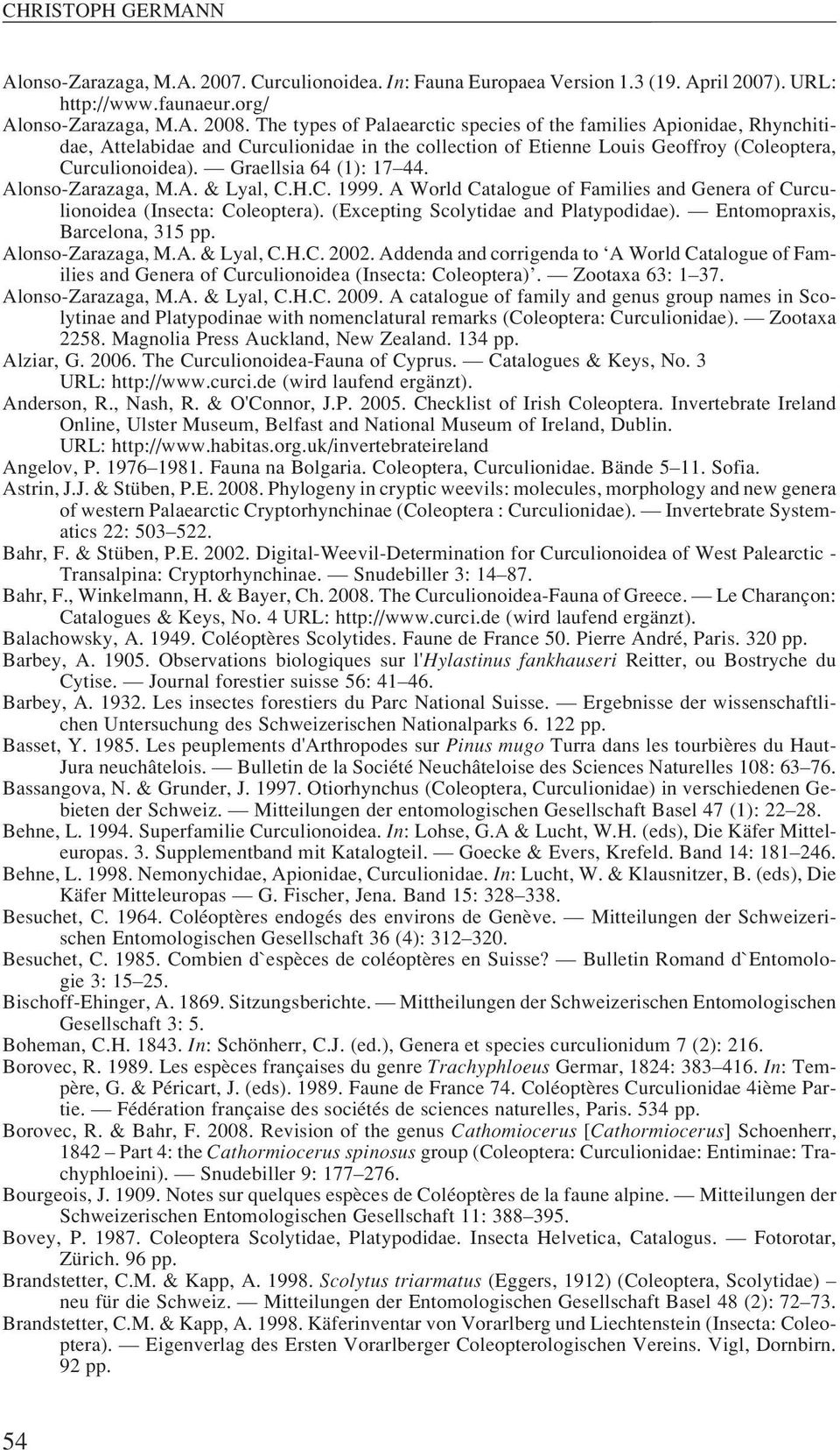 Graellsia 64 (1): 17 44. Alonso-Zarazaga, M.A. & Lyal, C.H.C. 1999. A World Catalogue of Families and Genera of Cur cu - lio noidea (Insecta: Coleoptera). (Excepting Scolytidae and Platypodidae).